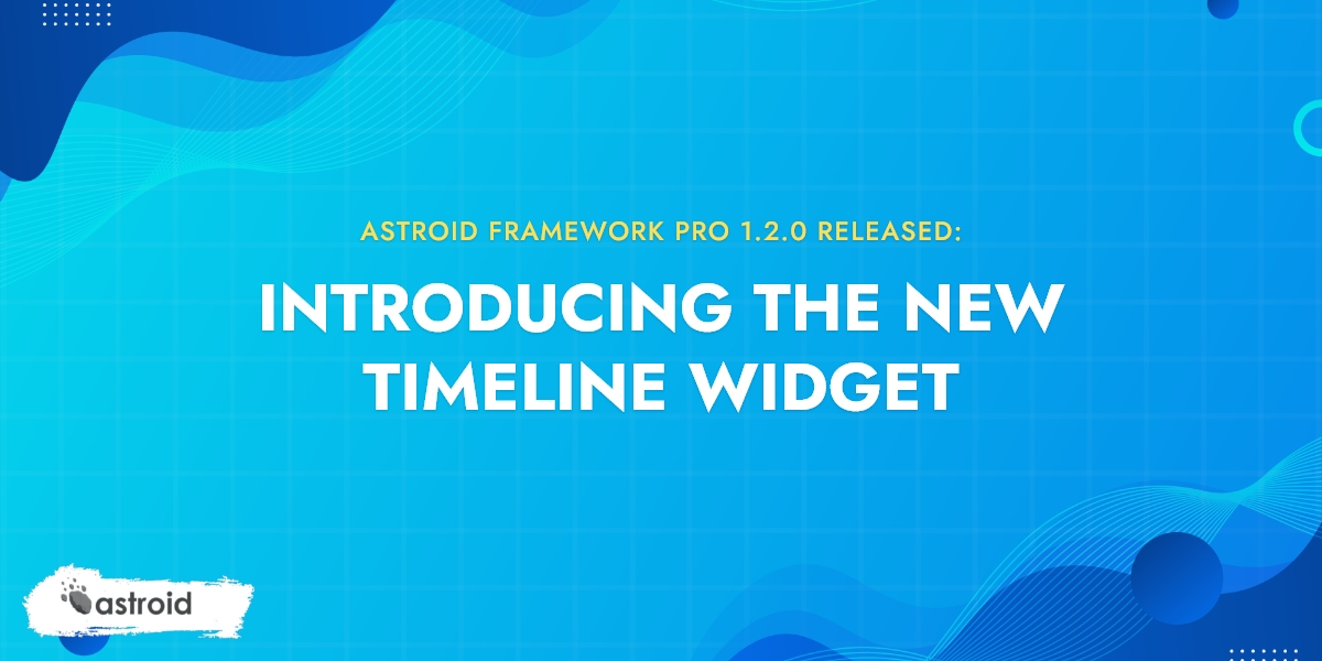 Astroid Framework Pro 1.2.0 Released: Introducing Timeline Widget